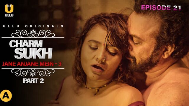 Charmsukh (Jane Anjane Mein 3 ) Part-2 (2021)